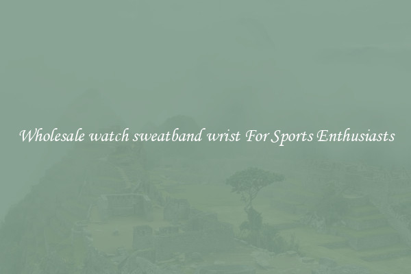 Wholesale watch sweatband wrist For Sports Enthusiasts