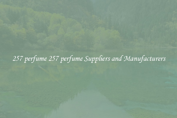 257 perfume 257 perfume Suppliers and Manufacturers