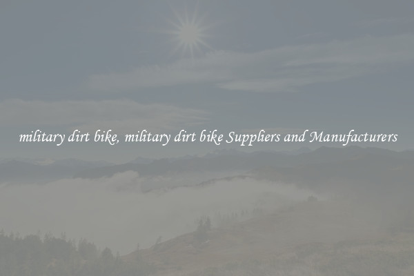 military dirt bike, military dirt bike Suppliers and Manufacturers