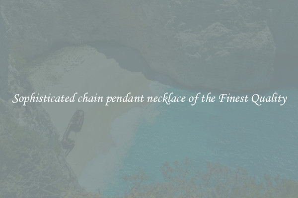 Sophisticated chain pendant necklace of the Finest Quality