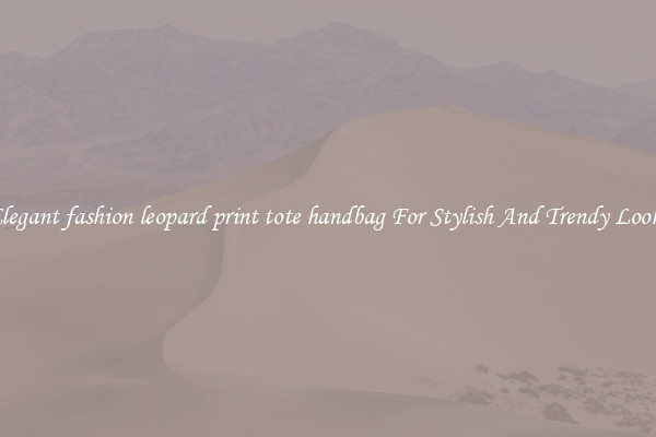 Elegant fashion leopard print tote handbag For Stylish And Trendy Looks