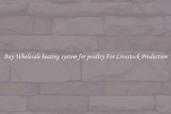Buy Wholesale heating system for poultry For Livestock Production
