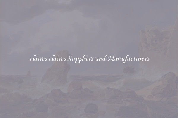 claires claires Suppliers and Manufacturers