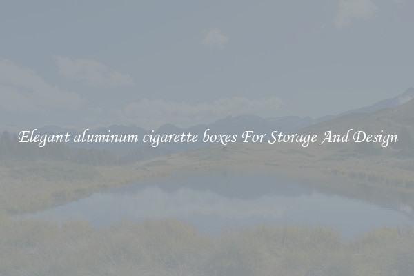 Elegant aluminum cigarette boxes For Storage And Design