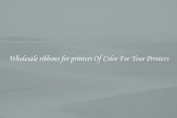 Wholesale ribbons for printers Of Color For Your Printers