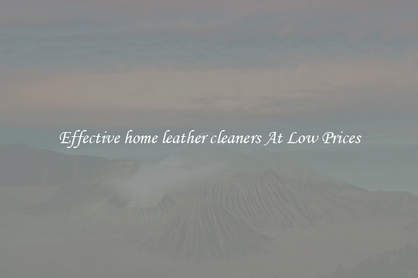 Effective home leather cleaners At Low Prices