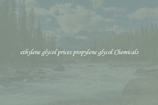 ethylene glycol prices propylene glycol Chemicals