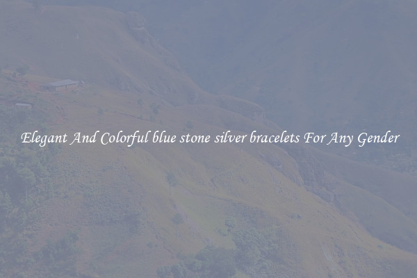 Elegant And Colorful blue stone silver bracelets For Any Gender