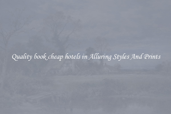 Quality book cheap hotels in Alluring Styles And Prints