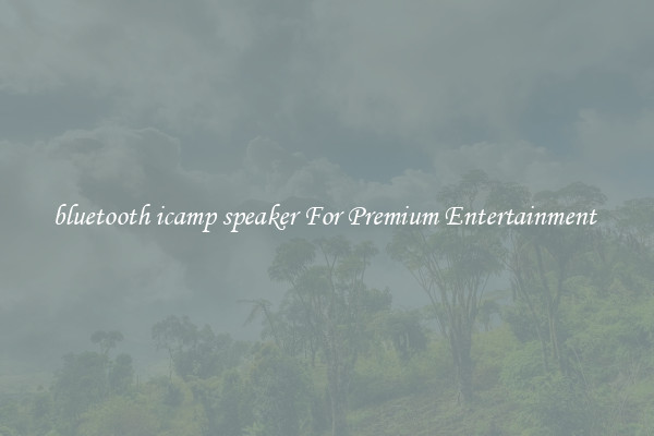 bluetooth icamp speaker For Premium Entertainment 
