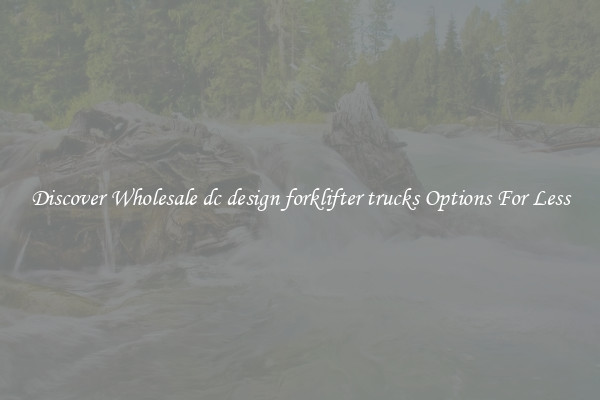 Discover Wholesale dc design forklifter trucks Options For Less